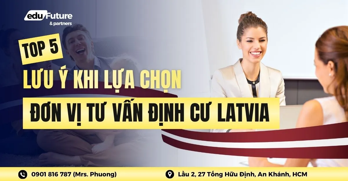 Top 5 lưu ý khi lựa chọn đơn vị tư vấn định cư Latvia