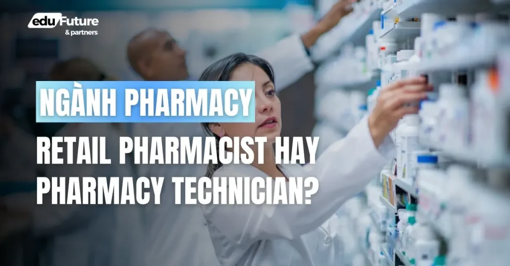 Visa 482 Ngành Pharmacy: Retail Pharmacist Hay Pharmacy Technician? 1 Ngành Pharmacy - Nên chọn Retail Pharmacist hay Pharmacy Technician
