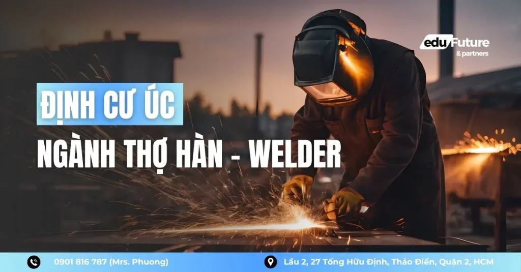 Lộ Trình Định Cư Úc Ngành Thợ Hàn (Welder) 2026 1 định cư úc ngành thợ hàn