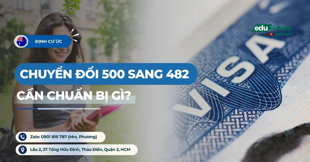 Chuyển Đổi Visa 500 Sang 482 Cần Chuẩn Bị Gì?