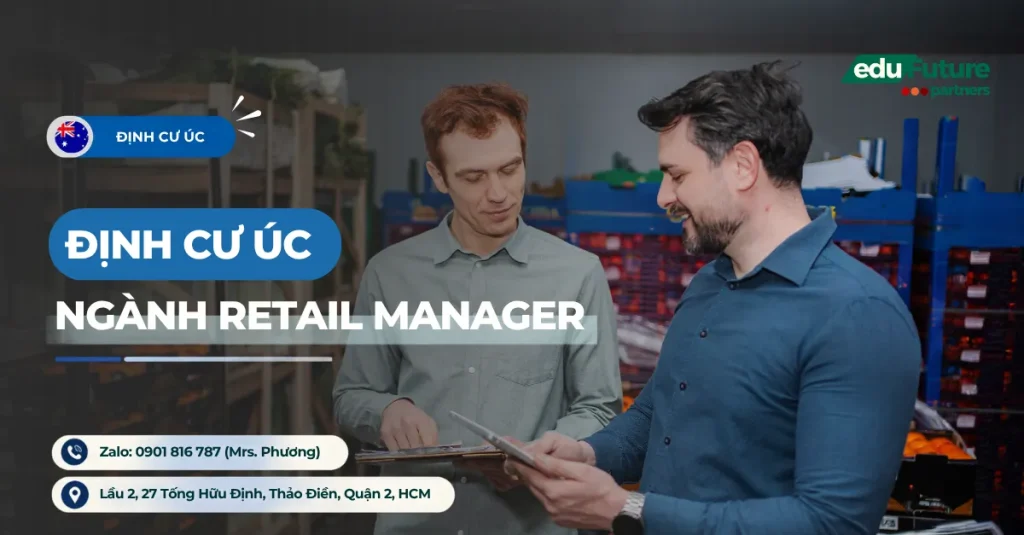 Cơ Hội Định Cư Úc Ngành Retail Manager Với Visa 482, 494